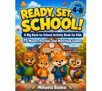 Ready, Set, School! A Big Back-to-School Activity Book for Kids Ages 4-8: 75 Mazes, Puzzles and Matching Games to Make the First Day a Lot Less Scary