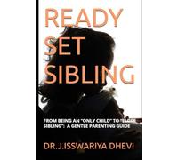 READY SET SIBLING: READY SET SIBLING: FROM BEING AN “ONLY CHILD” TO “ELDER SIBLING”: A GENTLE PARENTING GUIDE