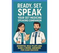 Ready, Set, Speak: Your OET Medicine Speaking Companion: Essential Role-Plays and Band A Model Answers for Exam Success