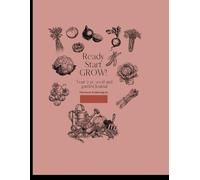 Ready Start GROW!: Your 2 yr. seed and garden Journal