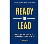 Ready to Lead: A Practical Guide for Aspiring Principals