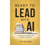 Ready to Lead With AI: A Practical Guide for School Leaders