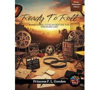 Ready to Roll -: Everything to Plan Before You Press Record
