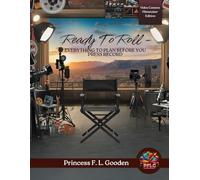 Ready to Roll: Video Camera Filmmaker Edition: Everything to Plan Before You Press Record