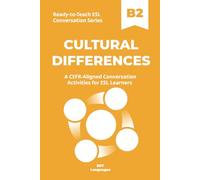 Ready-to-Teach ESL Conversation Series: Cultural Differences B2: CEFR-Aligned Conversation Activities for ESL Learners