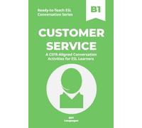 Ready-to-Teach ESL Conversation Series: Customer Service B1: CEFR-Aligned Conversation Activities for ESL Learners