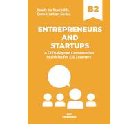 Ready-to-Teach ESL Conversation Series: Entrepreneurs and Startups B2: CEFR-Aligned Conversation Activities for ESL Learners