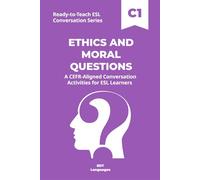 Ready-to-Teach ESL Conversation Series: Ethics and Moral Questions C1: CEFR-Aligned Conversation Activities for ESL Learners
