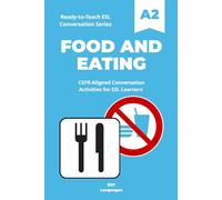 Ready-to-Teach ESL Conversation Series: Food and Eating A2: CEFR-Aligned Conversation Activities for ESL Learners