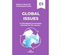 Ready-to-Teach ESL Conversation Series: Global Issues C1: CEFR-Aligned Conversation Activities for ESL Learners