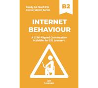 Ready-to-Teach ESL Conversation Series: Internet Behaviour B2: CEFR-Aligned Conversation Activities for ESL Learners
