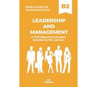Ready-to-Teach ESL Conversation Series: Leadership and Management B2: CEFR-Aligned Conversation Activities for ESL Learners