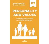 Ready-to-Teach ESL Conversation Series: Personality and Values B2: CEFR-Aligned Conversation Activities for ESL Learners