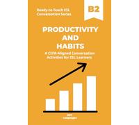 Ready-to-Teach ESL Conversation Series: Productivity and Habits B2: CEFR-Aligned Conversation Activities for ESL Learners