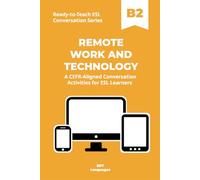 Ready-to-Teach ESL Conversation Series: Remote Work and Technology B2: CEFR-Aligned Conversation Activities for ESL Learners