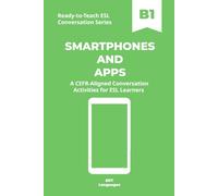 Ready-to-Teach ESL Conversation Series: Smartphones and Apps B1: CEFR-Aligned Conversation Activities for ESL Learners