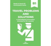 Ready-to-Teach ESL Conversation Series: Travel Problems and Solutions B1: CEFR-Aligned Conversation Activities for ESL Learners