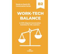 Ready-to-Teach ESL Conversation Series: Work-Tech Balance B2: CEFR-Aligned Conversation Activities for ESL Learners
