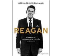 Reagan. Il presidente che cambiò la politica americana