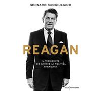 Reagan. Il presidente che cambiò la politica americana