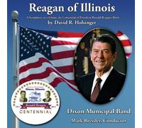 Reagan of Illinois (A Symphony to celebrate the Centennial of President Ronald Reagan's Birth)