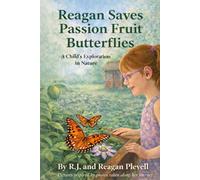 Reagan Saves Passion Fruit Butterflies: A Child's Exploration in Nature