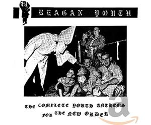 Reagan Youth - Complete Youth Anthems For The New Order