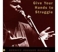 Reagon, Bernice Johnson - Give Your Hands To Struggle