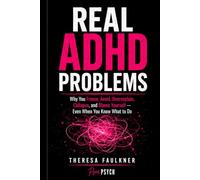 Real ADHD Problems: Why You Freeze, Avoid, Overexplain, Collapse, and Blame Yourself - Even When You Know What to Do