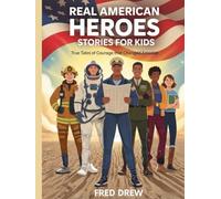 Real American Heroes Stories for Kids: True Tales of Courage That Changed America