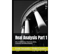 Real Analysis Part 1: Sets, Completeness, Sequences, Series, Continuity, and Differentiability