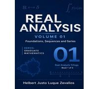 Real Analysis Volume 01: Foundations, Sequences and Series