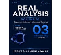 Real Analysis Volume 03: Sequences, Series and Mathematical Dynamics