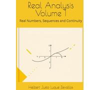 Real Analysis Volume 1: Real Numbers, Sequences and Continuity