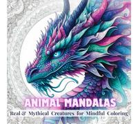 Real Animal & Mythical Creatures Mandala Coloring Book for Kids and Adults: 50 Beautiful and Relaxing Mandala Designs Inspired by Lions, Elephants, ... Stress Relief, Mindfulness, and Creativity.