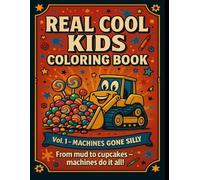 Real Cool Kids Coloring Book: Vol. 1 - Machines Gone Silly: From mud to cupcakes - machines do it all!