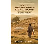 Real Discipleship Devotions for Men: Readings on Following Jesus with Passion