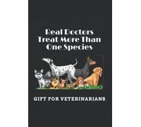 Real Doctors Treat More Than One Species: Gift for Veterinarians , 6" x 9", 120 Lined Pages
