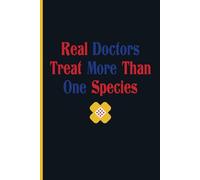 Real Doctors Treat More Than One Species: vets dog doctors, veterinarians veterinary gifts, Blank Lined Journal, Blank Lined Paper Notebook 6x9, Soft Cover, 110 Pages.