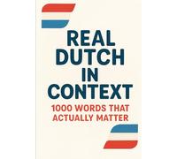 Real Dutch in Context - 1000 Words That Actually Matter