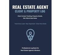 Real Estate Agent Client & Property Log Book: Client Contact Tracking, Property Management, Site Visits, Deal Tracking & Follow-Up Planning