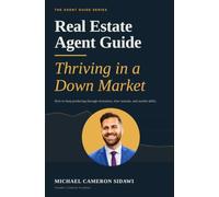 Real Estate Agent Guide: Thriving in a Down Market: 1