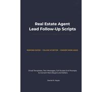 Real Estate Agent Lead Follow-Up Scripts: Email Templates, Text Messages, Call Scripts & AI Prompts to Convert More Buyers and Sellers