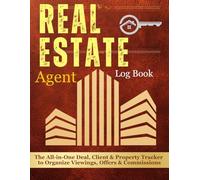 Real Estate Agent Log Book & Organizer: The Ultimate Deal Tracking System for Property Professionals Subtitle: Organize Clients, Properties, Offers & Commissions in One Central Planner