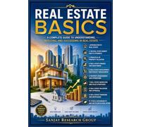Real Estate Basics: A Complete Guide to Understanding, Investing and Succeeding in Real Estate