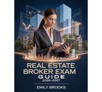 Real Estate Broker Exam Guide 2026-2027: Complete Exam Study M with Advanced Review and Full-Length Practice Tests