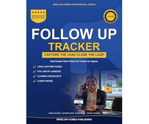 Real Estate Client Follow Up Tracker: Capture The Lead. Run The Cadence. Close The Loop. A Lead and Sphere Tracking Log Book For New Real Estate Agents.