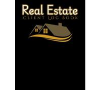 Real Estate Client Log Book: This Logbook is the Ultimate tool for Real Estate Agents Looking to Manage their Business Effectively.