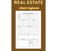 Real Estate Client Logbook: Complete Client Management Organizer for Real Estate Agents Leads, Showings, Transactions ans Sales