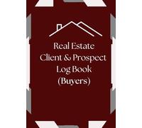 Real Estate Client & Prospect Log Book (Buyers): Log Book for Real Estate Agents to keep record of all Client/Prospect Criteria - 7in x 10in